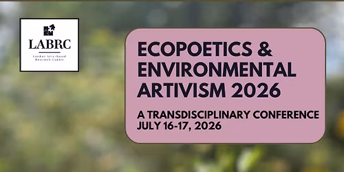 \u201cEco-Poetics & Environmental Artivism\u201d , a transdisciplinary conference (July 16-17)