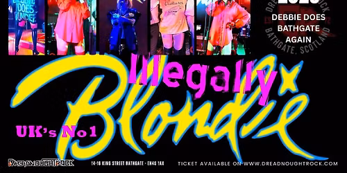ILLEGALLY BLONDIE - BLONDIE TRIBUTE at Dreadnoughtrock Bathgate