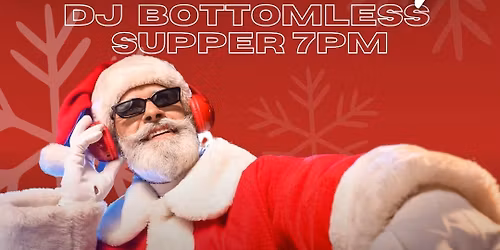 CHRISTMAS DJ PARTY BOTTOMLESS SUPPER!