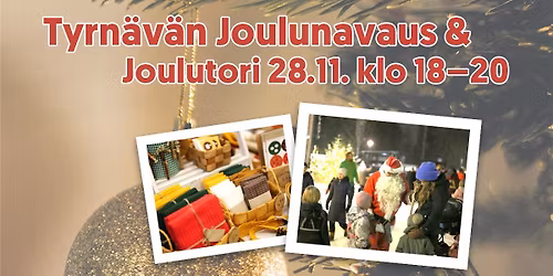 Tyrn\u00e4v\u00e4n Joulunavaus & Joulutori 28.11. klo 18\u201320