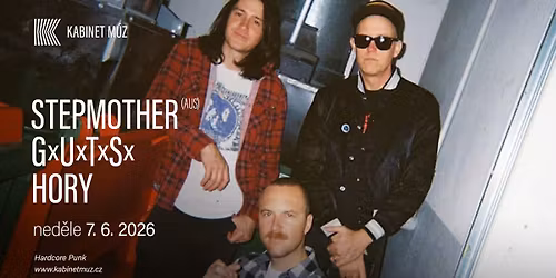 STEPMOTHER (AUS) + GxUxTxSx + HORY | Kabinet M\u00daZ
