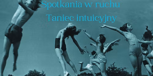 Spotkania w ruchu : Taniec intuicyjny