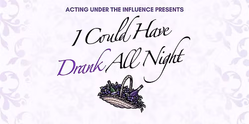 \u201cI Could Have Drank All Night\u201d by Acting Under the Influence