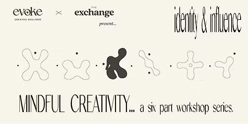 EVOKE MINDFUL CREATIVITY: a six part series - IDENTITY AND INFLUENCE