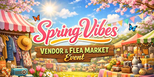 Spring Vibes Vendor & Flea Market Event