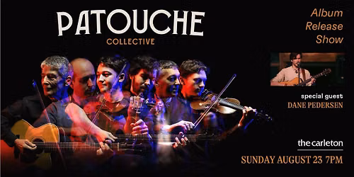 Patouche Collective Album Release Show w\/ special guest Dane Pedersen Live at The Carleton