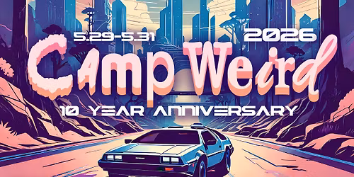 CAMP WEiRD 2026 ~ 10 YEARS of wEiRdNeSs