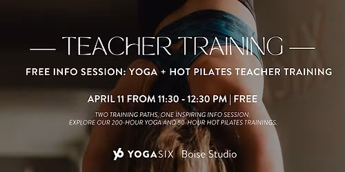 Free Info Session: Yoga + Hot Pilates Teacher Training at YogaSix Boise