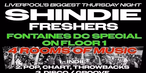 Shit Indie Disco - Shindie FRESHERS 2026 - FONTAINES D.C. SPECIAL on Floor 1 \ud83d\udea8 4 Rooms of Music -  Indie \/ Pop Chart Throwbacks \/ Dance \/  Disco  \ud83d\udea8 THIS WILL SELL OUT \ud83d\udea8