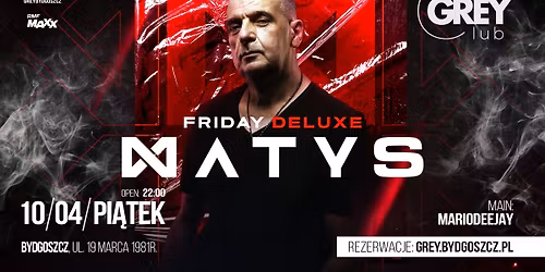 MATYS Friday delux | Grey Club Bydgoszcz | 10.04.2026