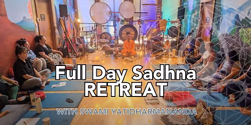 FULL DAY Sadhna Retreat with Swami Yatidharmanandaji ~ MASTERING THE MIND, OPENING THE HEART
