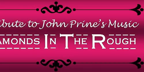 "Diamonds in the Rough" - Featuring the Music of John Prine