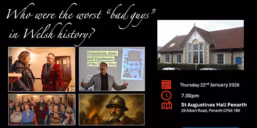 Who were the worst bad guys in Welsh history? \u201cLive\u201d in St Augustines Hall Penarth on 22nd January 2