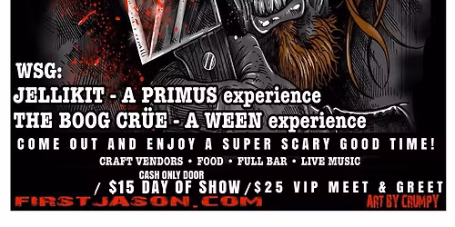 FIRST JASON - Friday the 13th Band WSG: JELLIKIT (Primus) + THE BOOG CR\u00dcE (Ween) 