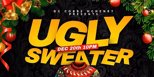 UGLY SWEATER PARTY @ DC COBBS MCHENRY! \ud83c\udf84\ud83c\udf85\ud83c\udffd\ud83c\udf7a