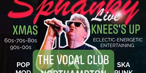 Sphanky's Xmas Knee's Up! The Vocal Club : Northampton : NN1 3DY :