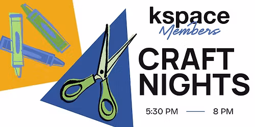 Craft Night at K Space Contemporary
