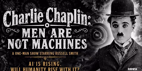 Charlie Chaplin: Men Are Not Machines (presented by Darwin Fringe Festival)