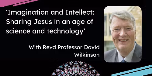 Imagination & Intellect: Sharing Jesus in an age of science and technology