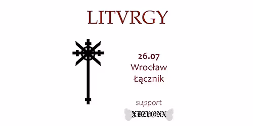 Liturgy (USA) + xDZVONx \/ 26.07 Wroc\u0142aw \u0141\u0105cznik