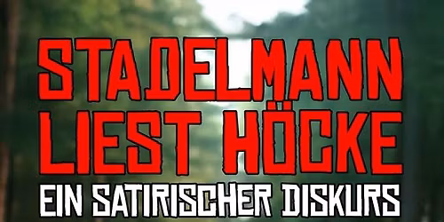 Stadelmann liest H\u00f6cke - ein satirischer Diskurs (ausverkauft)