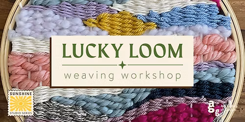 Lucky Loom: Weaving Workshop