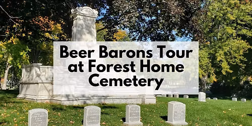 Beer Barons Tour at Forest Home Cemetery Presented by Historic Milwaukee, Inc.