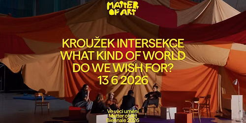 Collective reading with krou\u017eek intersekce: What kind of world do we wish for? Matter of Art 2026