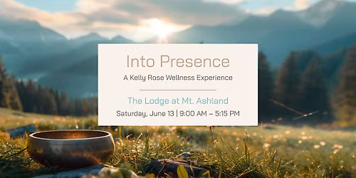 Into Presence - A Kelly Rose Wellness Experience