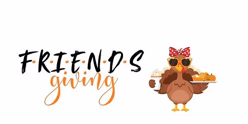 Friendsgiving Dinner