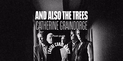 And Also the Trees + Catherine Graindorge \u2022 L'Autre Canal Nancy