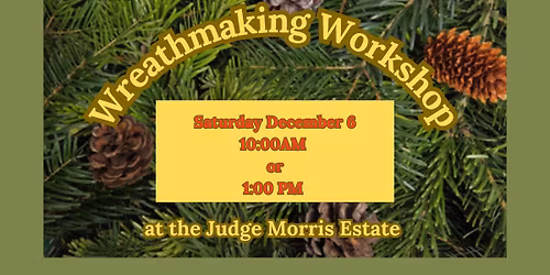 Wreath Making Workshop-Judge Morris Estate