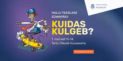 Hullu Teadlase s\u00fcnnip\u00e4ev \u201eKuidas kulgeb?\u201c