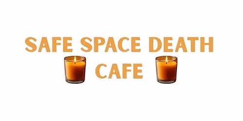 Bring Your Questions & Fears About Death to the SAFE SPACE CAFE