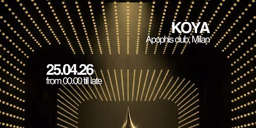 KOYA in Milan @ Apophis Club | 25.04