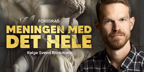 Meningen med det hele - foredrag med Svend Brinkmann | K\u00f8benhavn