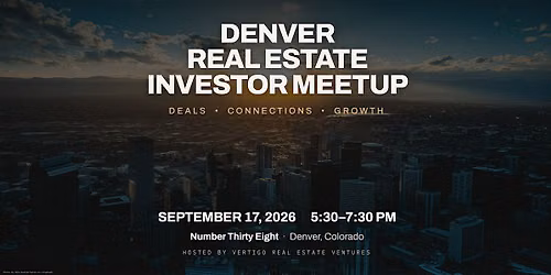 Denver Real Estate Investor Meetup: Deals, Connections & Growth