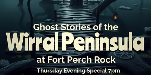 Ghost Stories of the Wirral Peninsula at Fort Perch Rock