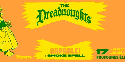 Pouzza pr\u00e9sente: The Dreadnoughts avec\/with Capable! & Smoke Spell