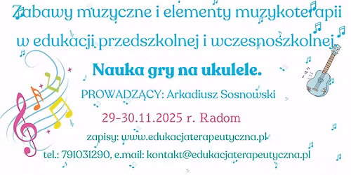 ZABAWY MUZYCZNE I ELEMENTY MUZYKOTERAPII W EDUKACJI PRZEDSZKOLNEJ I WCZESNOSZKOLNEJ. UKULELE
