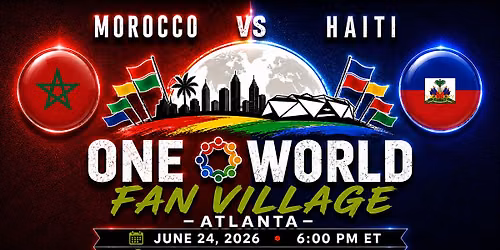 One World Fan Village - ATL: Haiti vs Morocco (6\/24\/26)