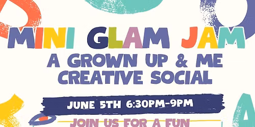Mini Glam Jam- A Grown Up & Me Creative Social
