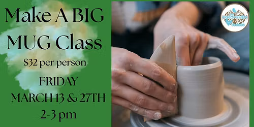 Make A Big Mug Class: March 27, 2026