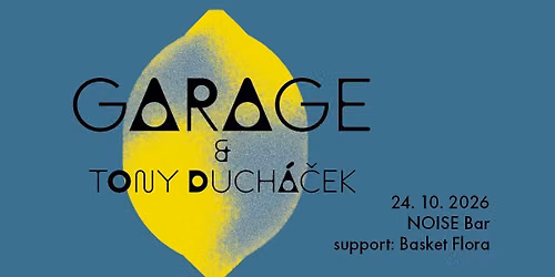 GARAGE & TONY DUCH\u00c1\u010cEK + support : BASKET FLORA