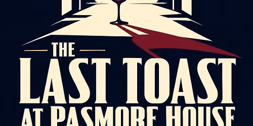 Reserve your tickets for The Last Toast at Pasmore House on Monday, October 26