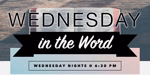 Wednesday in the Word - 6:30PM
