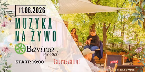 MUZYKA NA \u017bYWO W OGR\u00d3DKU BAVITTO 11.06.2026!