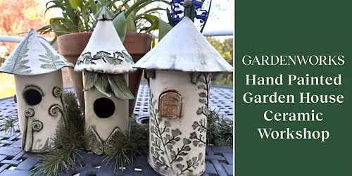 Hand Painted Garden House Ceramic Workshop at GARDENWORKS Saanich