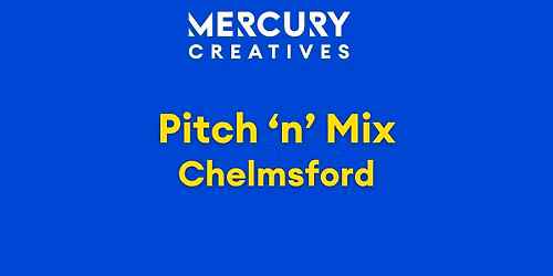 Mercury Creatives Pitch \u2018n\u2019 Mix \u2013 Chelmsford
