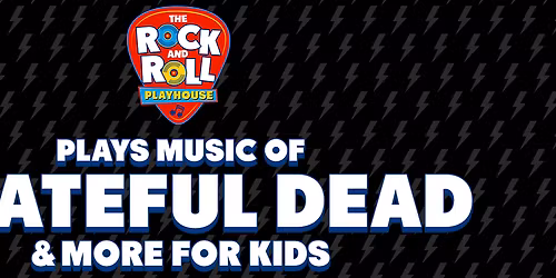 The Rock and Roll Playhouse - Music of the Grateful Dead and More for Kids at Palace Theatre at Stamford Center for the Arts